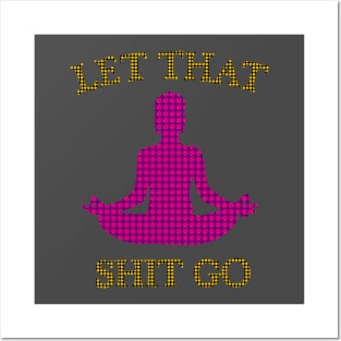 Let That Sh*t Go Posters and Art